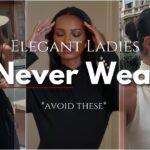 8 Things Elegant Ladies Never Wear: What to Wear Instead